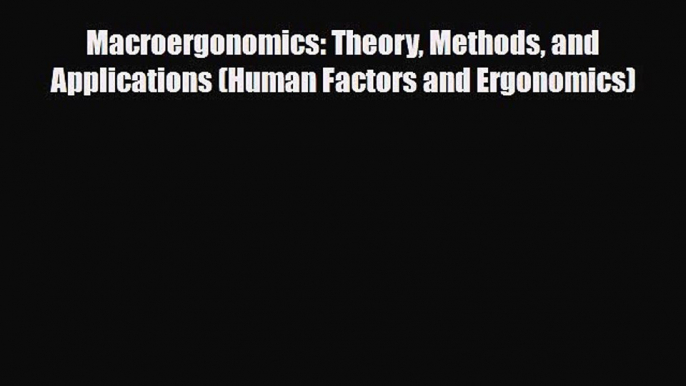 [PDF] Macroergonomics: Theory Methods and Applications (Human Factors and Ergonomics) Download