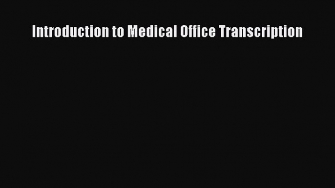 Read Introduction to Medical Office Transcription PDF Online