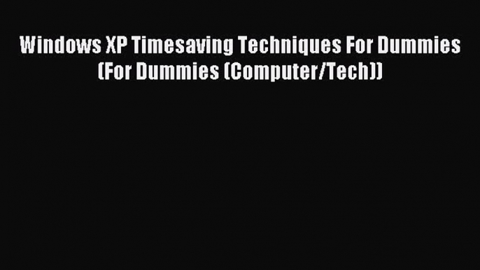 Download Windows XP Timesaving Techniques For Dummies (For Dummies (Computer/Tech)) Ebook Free