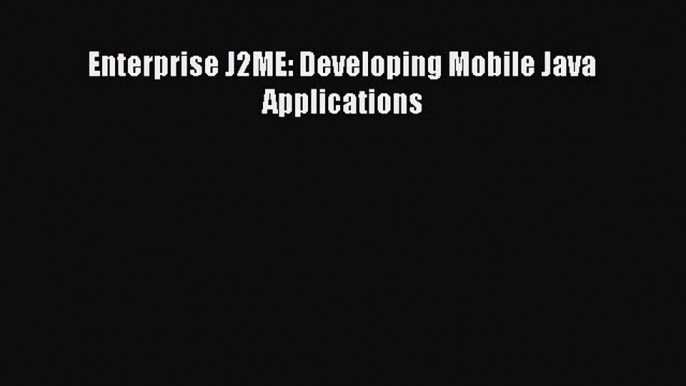 Read Enterprise J2ME: Developing Mobile Java Applications Ebook Free