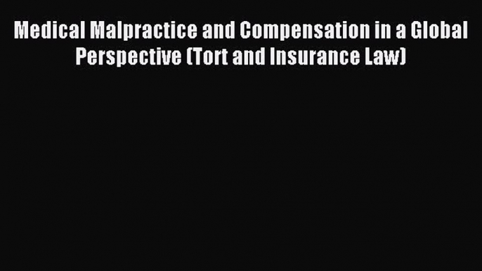 Read Medical Malpractice and Compensation in a Global Perspective (Tort and Insurance Law)