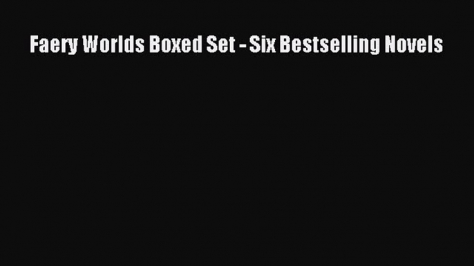 Read Faery Worlds Boxed Set - Six Bestselling Novels Ebook Free