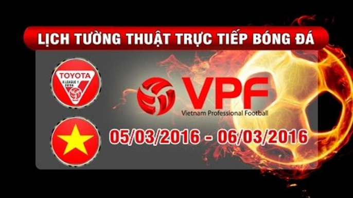 Lịch tường thuật trực tiếp vòng 3 TOYOTA V.League 1-2016