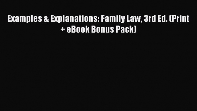 Download Examples & Explanations: Family Law 3rd Ed. (Print + eBook Bonus Pack) Ebook Online