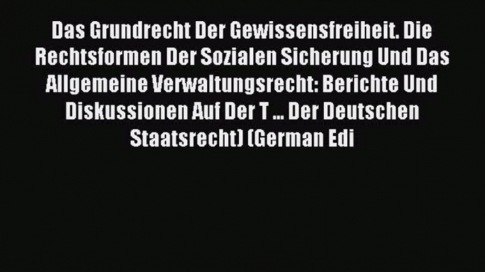 Read Das Grundrecht Der Gewissensfreiheit. Die Rechtsformen Der Sozialen Sicherung Und Das