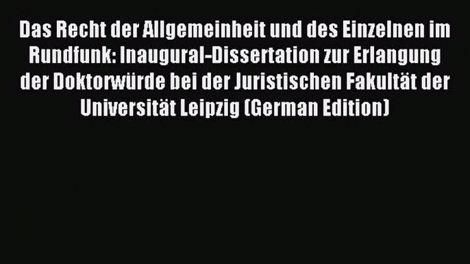 Read Das Recht der Allgemeinheit und des Einzelnen im Rundfunk: Inaugural-Dissertation zur