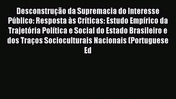 Read Desconstrução da Supremacia do Interesse Público: Resposta às Críticas: Estudo Empírico