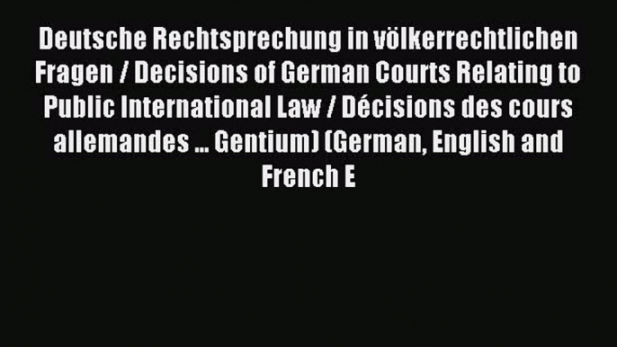 Read Deutsche Rechtsprechung in völkerrechtlichen Fragen / Decisions of German Courts Relating