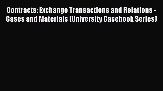 Read Contracts: Exchange Transactions and Relations - Cases and Materials (University Casebook