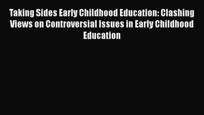 [PDF] Taking Sides Early Childhood Education: Clashing Views on Controversial Issues in Early