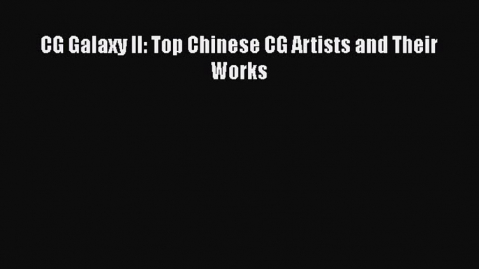 PDF CG Galaxy II: Top Chinese CG Artists and Their Works Free Books