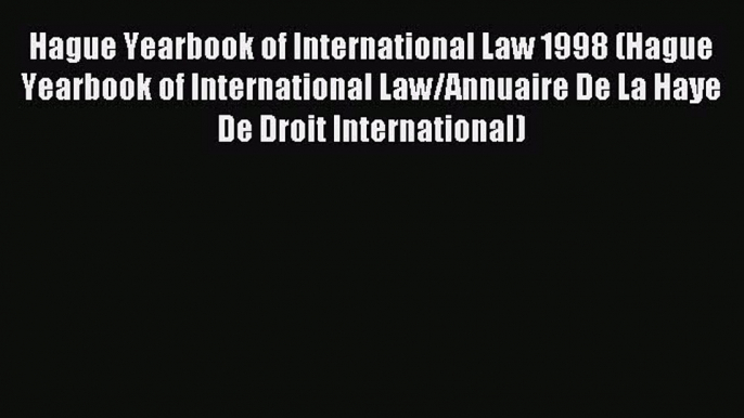 Read Hague Yearbook of International Law 1998 (Hague Yearbook of International Law/Annuaire