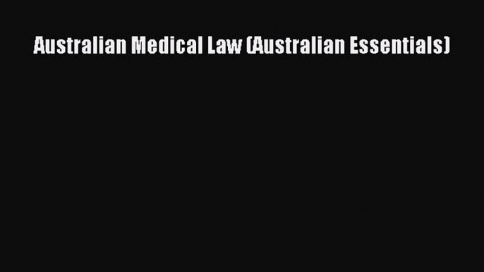 Read Australian Medical Law (Australian Essentials) PDF Free