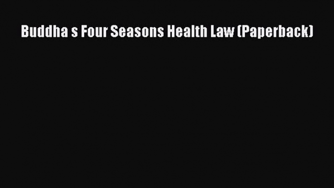 Read Buddha s Four Seasons Health Law (Paperback) Ebook Free