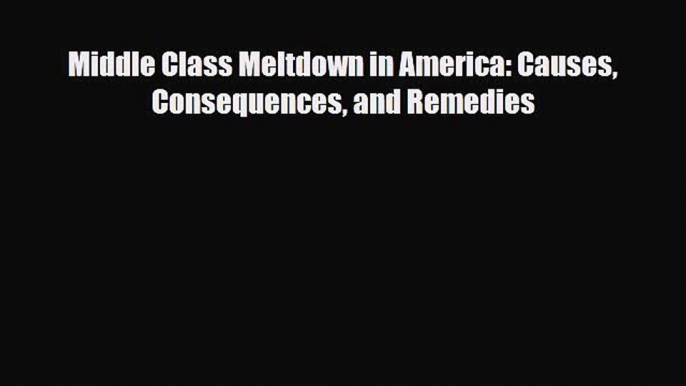 [PDF] Middle Class Meltdown in America: Causes Consequences and Remedies Download Full Ebook