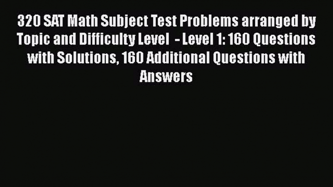 [PDF] 320 SAT Math Subject Test Problems arranged by Topic and Difficulty Level  - Level 1: