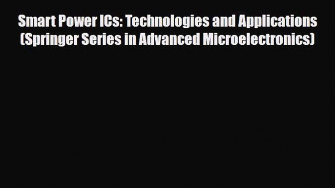 Download Smart Power ICs: Technologies and Applications (Springer Series in Advanced Microelectronics)