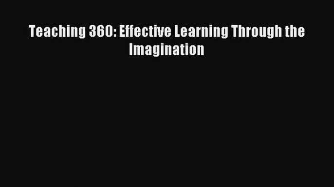 Read Teaching 360: Effective Learning Through the Imagination PDF Online