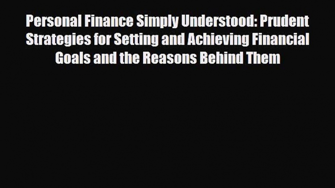[PDF] Personal Finance Simply Understood: Prudent Strategies for Setting and Achieving Financial