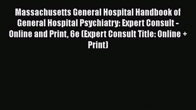 Read Massachusetts General Hospital Handbook of General Hospital Psychiatry: Expert Consult