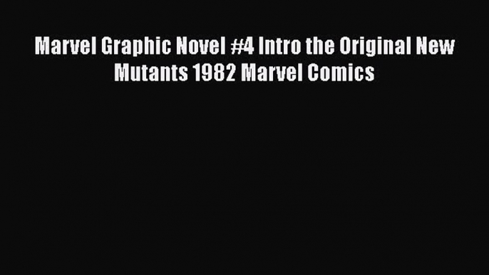 PDF Marvel Graphic Novel #4 Intro the Original New Mutants 1982 Marvel Comics  Read Online