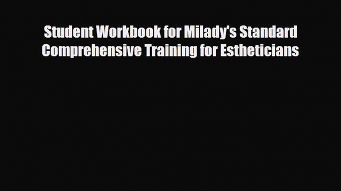 [PDF] Student Workbook for Milady's Standard Comprehensive Training for Estheticians Download