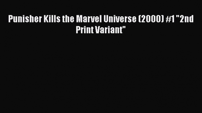 Download Punisher Kills the Marvel Universe (2000) #1 2nd Print Variant  Read Online