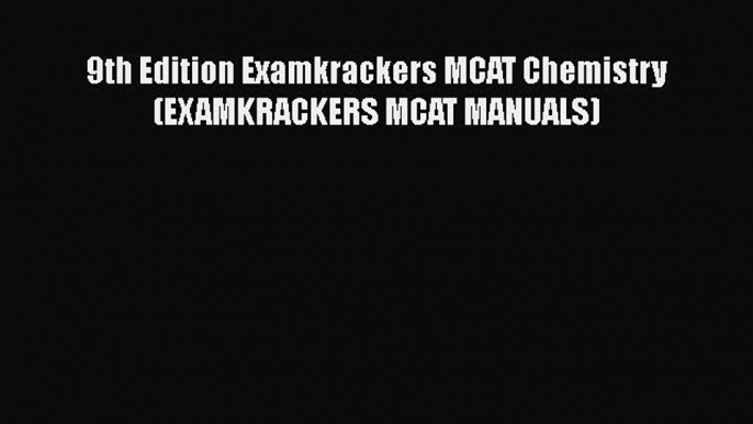 Read 9th Edition Examkrackers MCAT Chemistry (EXAMKRACKERS MCAT MANUALS) Ebook Free