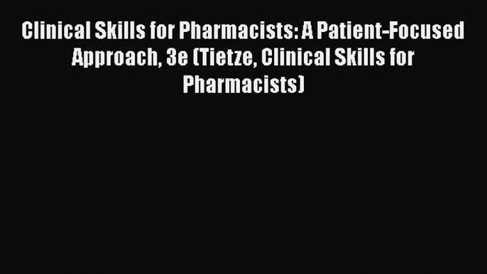 Read Clinical Skills for Pharmacists: A Patient-Focused Approach 3e (Tietze Clinical Skills