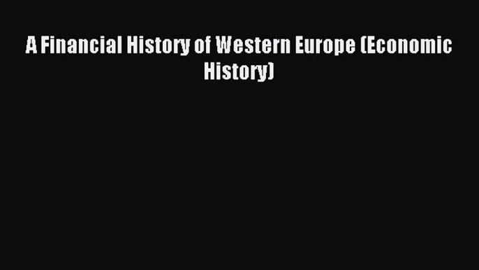 Read A Financial History of Western Europe (Economic History) Ebook Free