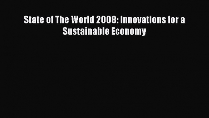 Read State of The World 2008: Innovations for a Sustainable Economy Ebook Free