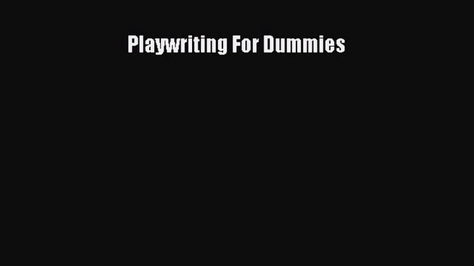 Download Playwriting For Dummies PDF Free