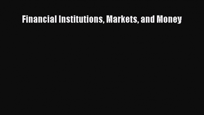 Read Financial Institutions Markets and Money Ebook Free