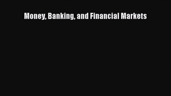 Read Money Banking and Financial Markets Ebook Free