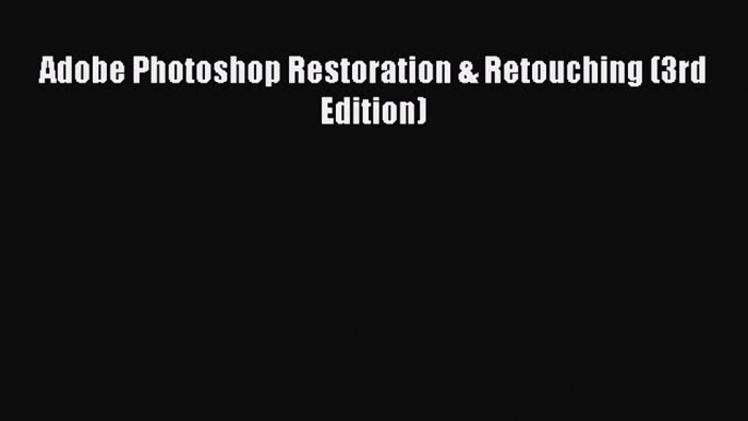 Download Adobe Photoshop Restoration & Retouching (3rd Edition)  EBook