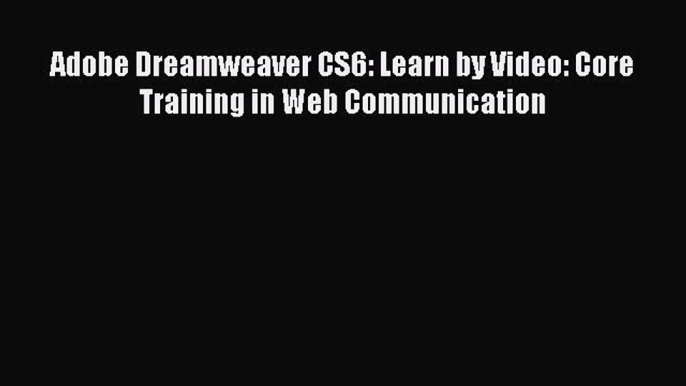 PDF Adobe Dreamweaver CS6: Learn by Video: Core Training in Web Communication  EBook