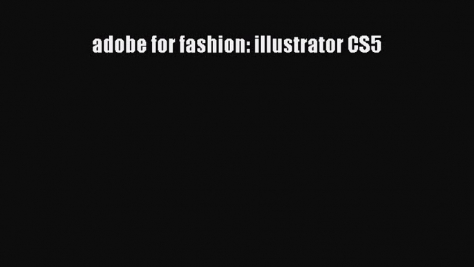 Download adobe for fashion: illustrator CS5  EBook