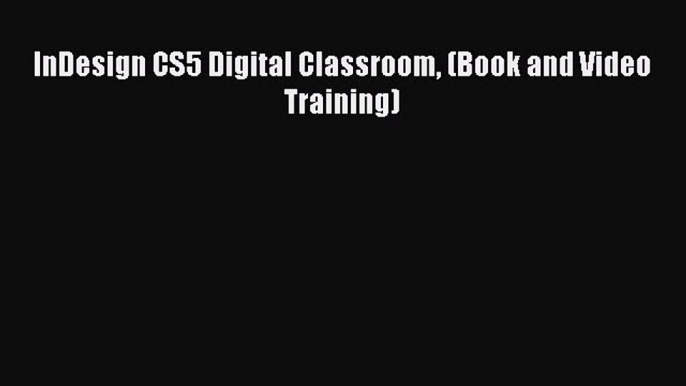 PDF InDesign CS5 Digital Classroom (Book and Video Training)  Read Online