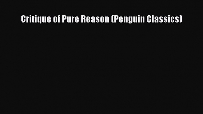 Read Critique of Pure Reason (Penguin Classics) Ebook Online