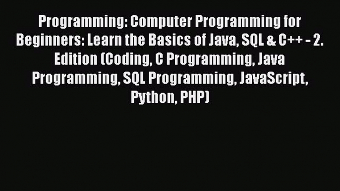 Read Programming: Computer Programming for Beginners: Learn the Basics of Java SQL & C++ -