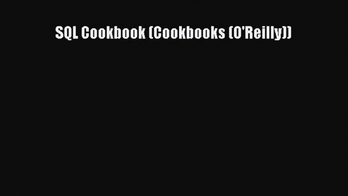 Read SQL Cookbook (Cookbooks (O'Reilly)) Ebook Free