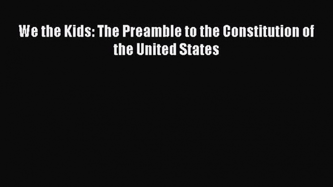 Download We the Kids: The Preamble to the Constitution of the United States Ebook Online