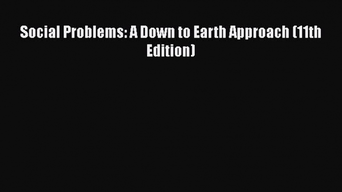 Read Social Problems: A Down to Earth Approach (11th Edition) Ebook Free