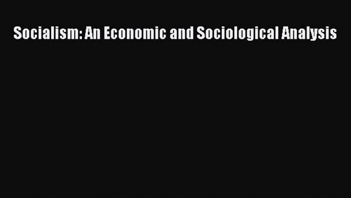 Read Socialism: An economic and sociological analysis Ebook Free