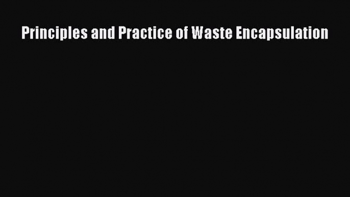 Download Principles and Practice of Waste Encapsulation  Read Online