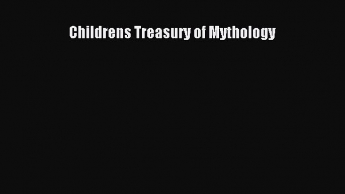 Download Childrens Treasury of Mythology PDF Online