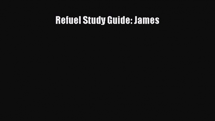 Read Refuel Study Guide: James Ebook Free