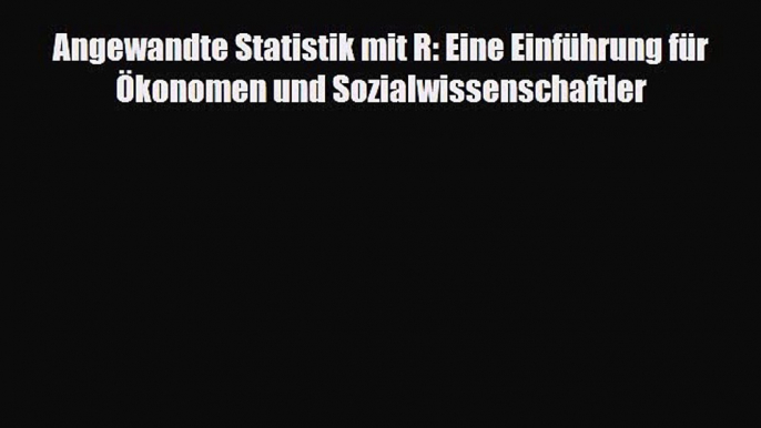 [PDF] Angewandte Statistik mit R: Eine Einführung für Ökonomen und Sozialwissenschaftler Download