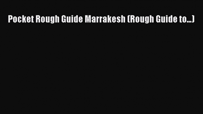 Download Pocket Rough Guide Marrakesh (Rough Guide to...)  Read Online