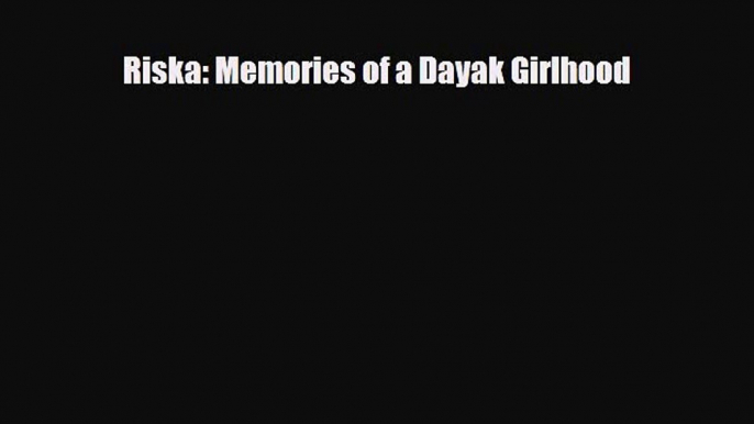 Download Riska: Memories of a Dayak Girlhood PDF Book Free